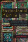 Postcolonial Paris : Fictions of Intimacy in the City of Light - Book