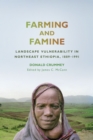 Farming and Famine : Landscape Vulnerability in Northeast Ethiopia, 1889-1991 - Book