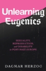 Unlearning Eugenics : Sexuality, Reproduction, and Disability in Post-Nazi Europe - Book