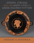 Athens, Etruria, and the Many Lives of Greek Figured Pottery - Book