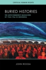 Buried Histories : The Anticommunist Massacres of 1965-1966 in Indonesia - Book