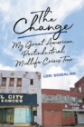 The Change : My Great American, Postindustrial, Midlife Crisis Tour - Book