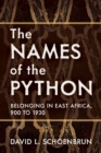 The Names of the Python : Belonging in East Africa, 900 to 1930 - Book