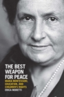 The Best Weapon for Peace : Maria Montessori, Education, and Children's Rights - Book
