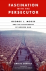 Fascination with the Persecutor : George L. Mosse and the Catastrophe of Modern Man - Book