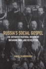 Russia's Social Gospel : The Orthodox Pastoral Movement in Famine, War, and Revolution - Book