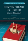 Understanding and Teaching Contemporary US History since Reagan - Book