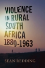 Violence in Rural South Africa, 1880-1963 - Book