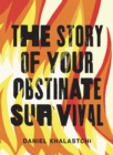 The Story of Your Obstinate Survival - Book