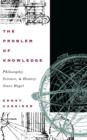 The Problem of Knowledge : Philosophy, Science, and History Since Hegel - Book