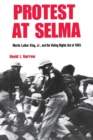 Protest at Selma : Martin Luther King, Jr., and the Voting Rights Act of 1965 - Book