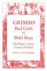 Grimms` Bad Girls and Bold Boys : The Moral and Social Vision of the Tales - Book