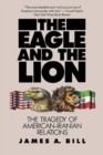 The Eagle and the Lion : The Tragedy of American-Iranian Relations - Book