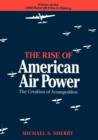 The Rise of American Air Power : The Creation of Armageddon - Book