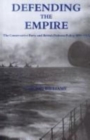 Defending the Empire : The Conservative Party and British Defence Policy, 1899-1915 - Book