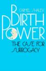 Birth Power : The Case for Surrogacy - Book