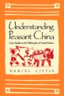 Understanding Peasant China : Case Studies in the Philosophy of Social Science - Book