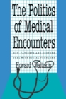 The Politics of Medical Encounters : How Patients and Doctors Deal With Social Problems - Book