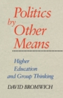Politics by Other Means : Higher Education and Group Thinking - Book