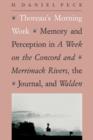 Thoreau's Morning Work : Memory and Perception in A Week on the Concord and Merrimack Rivers, the "Journal", and Walden - Book