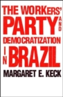 The Workers` Party and Democratization in Brazil - Book