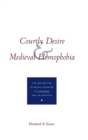 Courtly Desire and Medieval Homophobia : The Legitimation of Sexual Pleasure in `Cleanness` and Its Contexts - Book