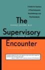 The Supervisory Encounter : A Guide for Teachers of Psychodynamic Psychotherapy and Psychoanalysis - Book