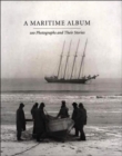 A Maritime Album : 100 Photographs and Their Stories - Book