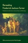 Rereading Frederick Jackson Turner : "The Significance of the Frontier in American History" and Other Essays - Book