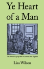 Ye Heart of a Man : The Domestic Life of Men in Colonial New England - Book