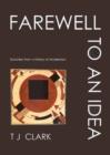 Farewell to an Idea : Episodes from a History of Modernism - Book