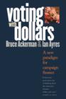 Voting with Dollars : A New Paradigm for Campaign Finance - Book