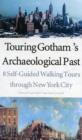 Touring Gotham’s Archaeological Past : 8 Self-Guided Walking Tours through New York City - Book