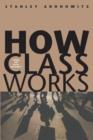 How Class Works : Power and Social Movement - Book