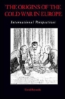 The Origins of the Cold War in Europe : International Perspectives - Book
