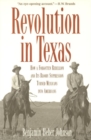 Revolution in Texas : How a Forgotten Rebellion and Its Bloody Suppression Turned Mexicans into Americans - Book