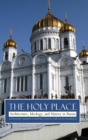 The Holy Place : Architecture, Ideology, and History in Russia - Book