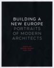 Building a New Europe : Portraits of Modern Architects, Essays by George Nelson, 1935-1936 - Book