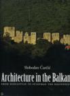Architecture in the Balkans : From Diocletian to Suleyman the Magnificent, c. 300-1550 - Book
