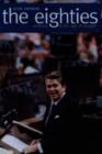 The Eighties : America in the Age of Reagan - Book