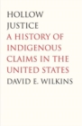 Hollow Justice : A History of Indigenous Claims in the United States - Book