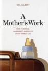 A Mother's Work : How Feminism, the Market, and Policy Shape Family Life - Book