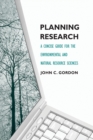 Planning Research : A Concise Guide for the Environmental and Natural Resource Sciences - Book