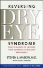 Reversing Dry Eye Syndrome : Practical Ways to Improve Your Comfort, Vision, and Appearance - Book