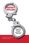 Property Outlaws : How Squatters, Pirates, and Protesters Improve the Law of Ownership - Book