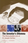 The Inventor's Dilemma : The Remarkable Life of H. Joseph Gerber - Book