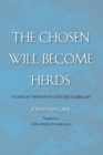 The Chosen Will Become Herds : Studies in Twentieth-Century Kabbalah - Book
