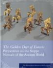 The Golden Deer of Eurasia : Perspectives on the Steppe Nomads of the Ancient World: The Metropolitan Museum of Art Symposia - Book