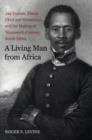 A Living Man from Africa : Jan Tzatzoe, Xhosa Chief and Missionary, and the Making of Nineteenth Century South Africa - Book