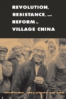 Revolution, Resistance, and Reform in Village China - Book